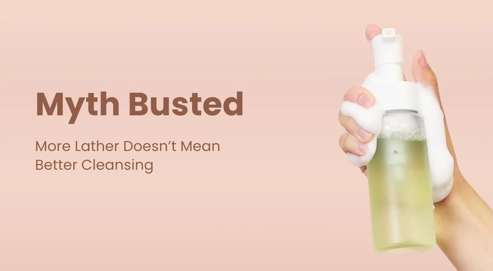 Myth Busted: More Lather Doesn’t Mean Better Cleansing